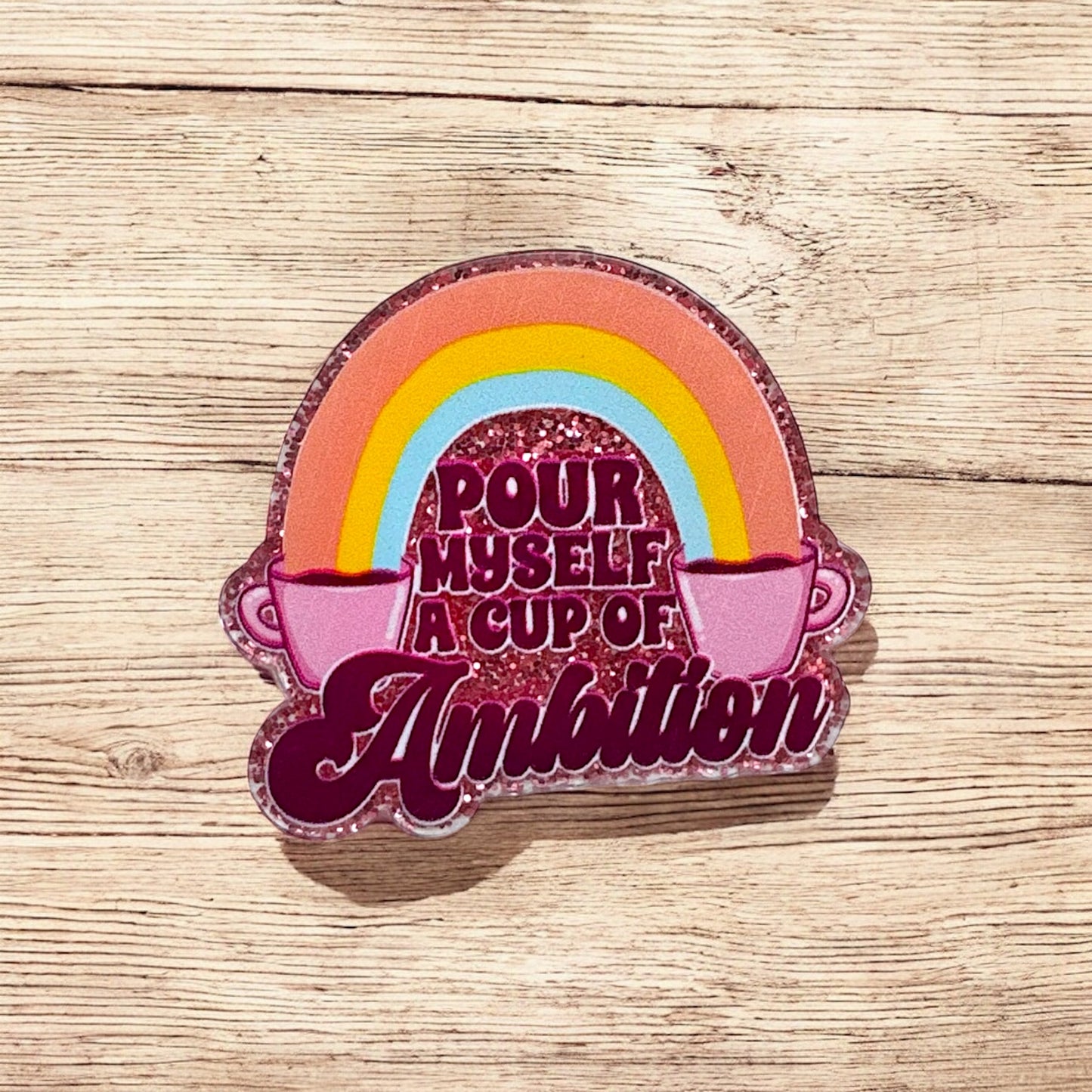 Pour Myself a Cup of Ambition