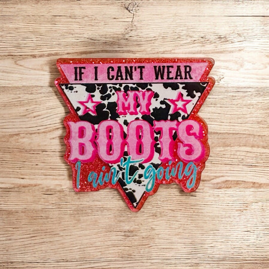 If I Can’t Wear My Boots, I Ain’t Going