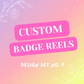 Custom Badge Reel | Set 1