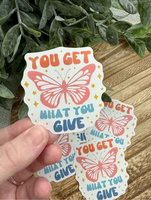 You Get What You Give Sticker