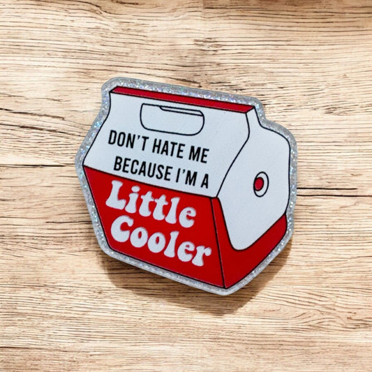 Don't Hate Me Because I'm A Little Cooler