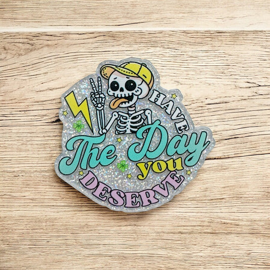Have The Day You Deserve Skelly