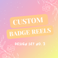 Custom Badge Reels | Set 3