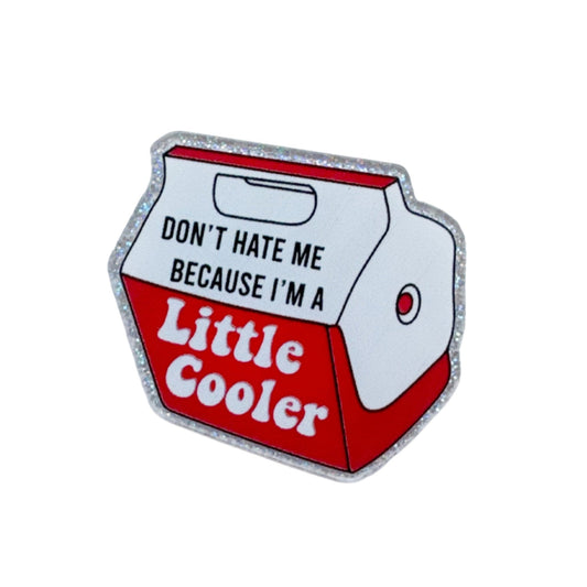 Don't Hate Me Because I'm A Little Cooler