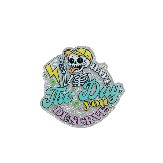 Have The Day You Deserve Skelly